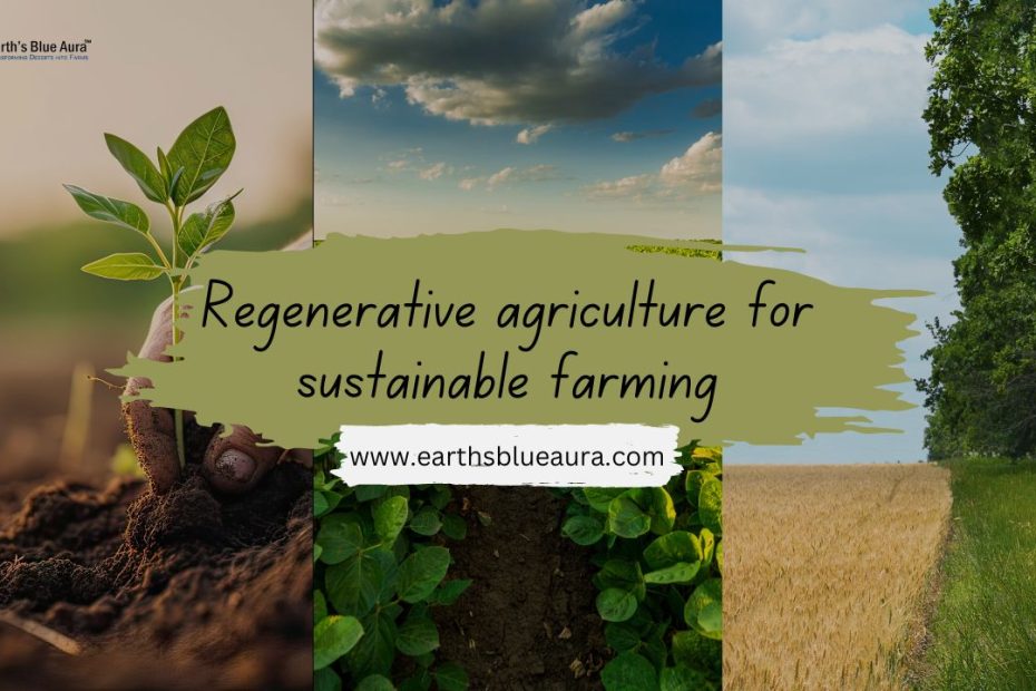 Regenerative agriculture for sustainable farming